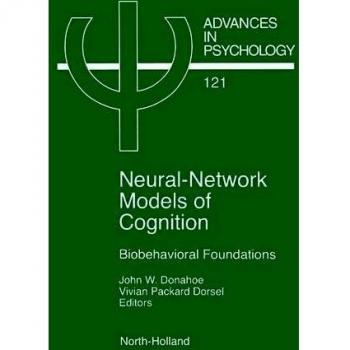 Neural Network Models of Cognition: Biobehavioral Foundations: Volume 121