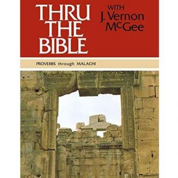 Thru the Bible Vol. 3: Proverbs through Malachi