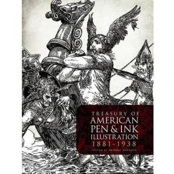 Treasury of American Pen & Ink Illustration 1881-1938: 236 Drawings by 103 Artists