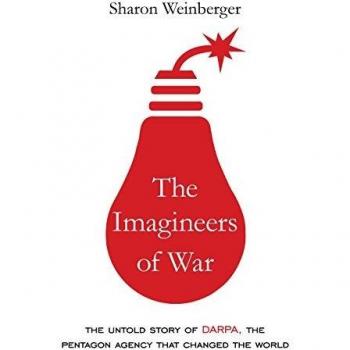 The Imagineers of War: The Untold Story of Darpa, the Pentagon Agency That Changed the World