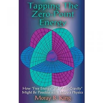 Tapping the Zero-Point Energy: How Free Energy and Anti-Gravity Might be Possible with Today's Physics: How Free Energy ... Might be Possible with Today's Physics