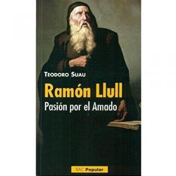 Ramón Llull. Pasión por el Amado - Teodoro Suau