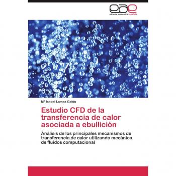 Estudio CFD de la transferencia de calor asociada a ebullición: Análisis de los principales mecanismos de transferencia de calor utilizando mecánica de fluidos computacional