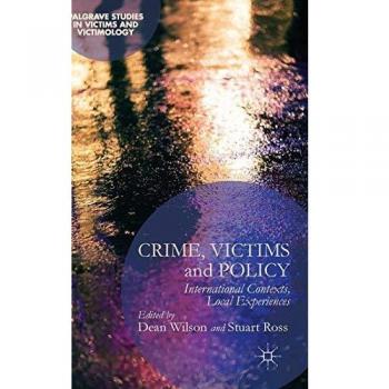 Crime, Victims and Policy: International Contexts, Local Experiences