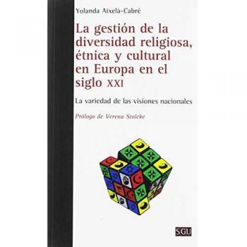 LA GESTIÓN DE LA DIVERSIDAD RELIGIOSA, ÉTNICA Y CULTURAL EN EUROPA EN EL SIGLO XXI