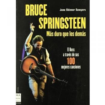 Bruce springsteen. Más duro que los demás: Una obra imprescindible para comprender al genio de nueva jersey