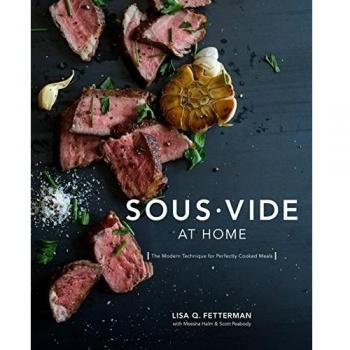 Sous Vide at Home: The Modern Technique for Perfectly Cooked Meals [A Cookbook]