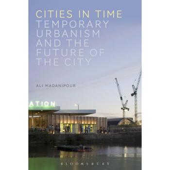 Cities in Time: Temporary Urbanism and the Future of the City