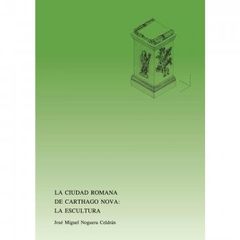 La Ciudad Romana De Carthago Nova: La Escultura