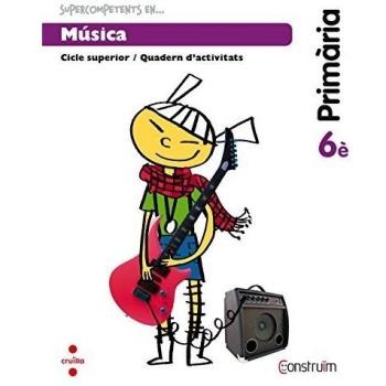 Supercompetents en... Música. 6 Primària. Construïm. Quadern - 9788466138130