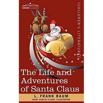 The Life and Adventures of Santa Claus: Illustrated Classic Holiday Tale