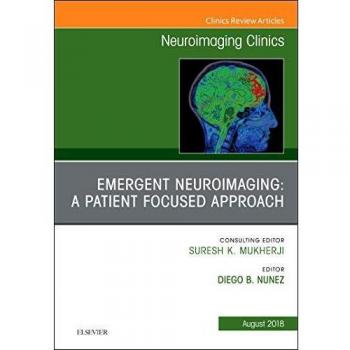 Emergent Neuroimaging: A Patient Focused Approach, An Issue of Neuroimaging Clinics of North America, 1e: Volume 28-3