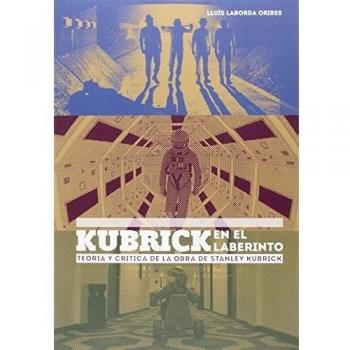 Kubrick en el laberinto: Teoria y critica de la obra de stanley kubrick