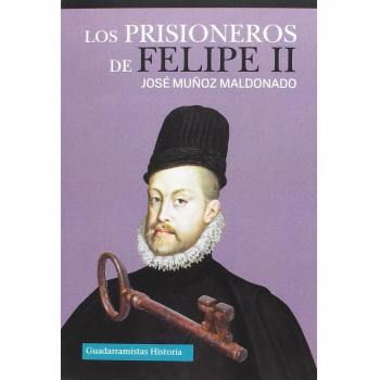 LOS PRISIONEROS DE FELIPE II - MUÑOZ MALDONADO, JOSÉ