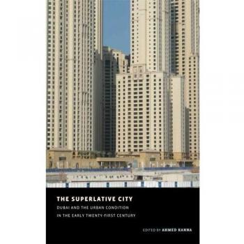 The Superlative City: Dubai and the Urban Condition in the Early Twenty-First Century: 4