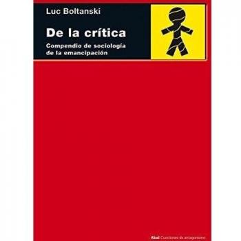 De la crítica: Compendio de sociología de la emancipación: 78 - Boltanski, Luc