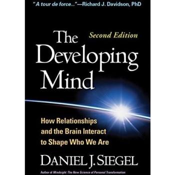 The Developing Mind, Third Edition: How Relationships and the Brain Interact to Shape Who We Are
