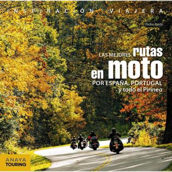 Las mejores rutas en moto por España, Portugal y todo el Pirineo - Pedro Pardo Blanco