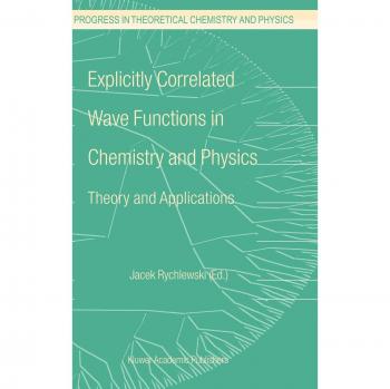 Explicitly Correlated Wave Functions in Chemistry and Physics: Theory and Applications
