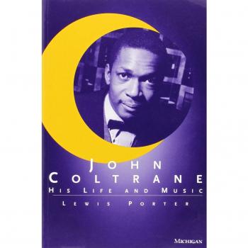 John Coltrane: His Life and Music
