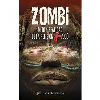 Zombi. Mito y realidad de La Religión Vudú: Un viaje a los lugares más enigmáticos del planeta para conocer todos los secretos del ocultismo