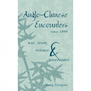 Encuentros Anglo-Chinos desde 1800: Guerra, Comercio, Ciencia y Gobernanza (Tapa Dura)