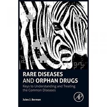 Rare Diseases and Orphan Drugs: Keys to Understanding and Treating the Common Diseases