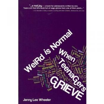 Weird Is Normal When Teenagers Grieve
