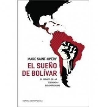 El sueño de Bolívar: El desafío de las izquierdas sudamericanas - Marc Saint-upery