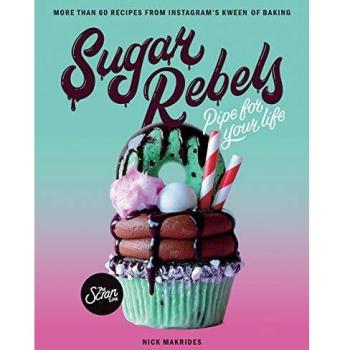 Sugar Rebels: Pipe For Your Life - More than 60 Recipes from Instagram's Kween of Baking