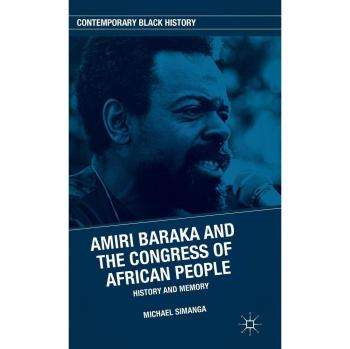 Amiri Baraka and the Congress of African People: History and Memory