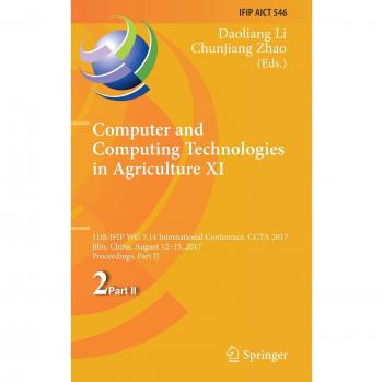 Computer and Computing Technologies in Agriculture XI: 11th IFIP WG 5.14 International Conference, CCTA 2017, Jilin, China, August 12-15, 2017, ... in Information and Communication Technology)