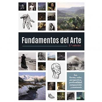 Fundamentos del Arte. Segunda Edición: Luz, forma, color, perspectiva, profundidad, composición y anatomía