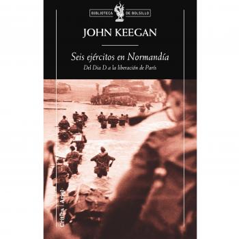 Seis ejércitos en Normandía: Del Día De a la liberación de París