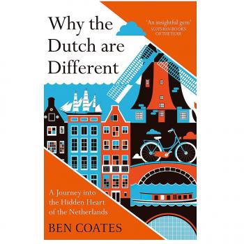 Why the Dutch are Different: A Journey into the Hidden Heart of the Netherlands: From Amsterdam to Zwarte Piet, the acclaimed guide to travel in Holland