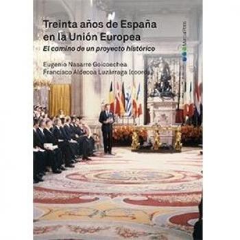 Treinta años de España en la Unión Europea: El camino de un proyecto histórico