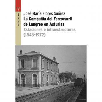 La Compañía del ferrocarril de Langreo en Asturias: Estaciones e infraestructuras