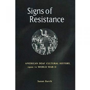 Signs of Resistance: American Deaf Cultural History,1900 to 1942