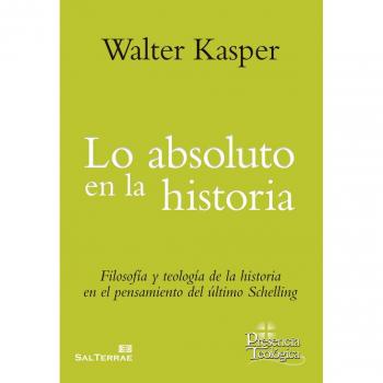 Lo absoluto en la historia: Filosofía y teología de la historia en el pensamiento del último Schelling: 255 - Walter Kasper