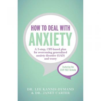 How to Deal with Anxiety: A 5-step, CBT-based plan for overcoming generalized anxiety disorder