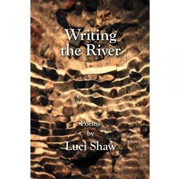 Writing the River: A Reflective Journey by Luci Shaw
