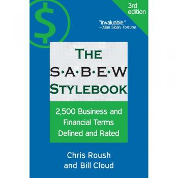 The SABEW Stylebook: 2,500 Business and Financial Terms Defined and Rated