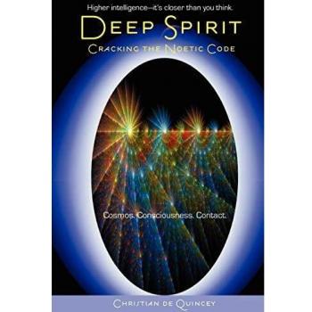 Deep Spirit: A Journey into Consciousness by Christian de Quincey