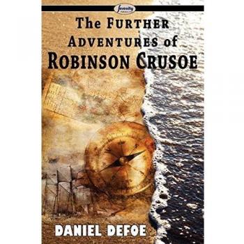 The Further Adventures of Robinson Crusoe: Classic Novel Edition by Daniel Defoe