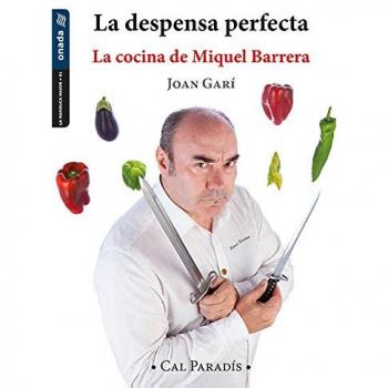 Despensa perfecta, La. La cocina de Miquel Barrera