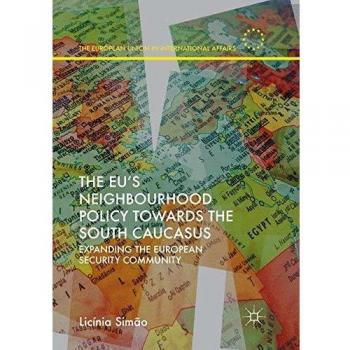 The EU's Neighbourhood Policy towards the South Caucasus: Expanding the European Security Community