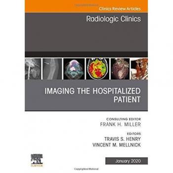 Imaging the ICU Patient or Hospitalized Patient, An Issue of Radiologic Clinics of North America, 1e: Volume 58-1