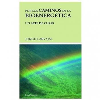Por los caminos de la bioenergética: Un arte de curar - Jorge Carvajal