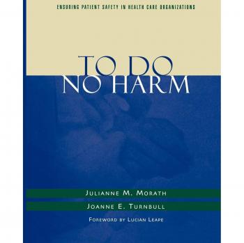 To Do No Harm: A Comprehensive Guide to Patient Safety in Healthcare Organizations