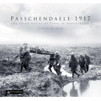Passchendaele 1917: The Third Battle of Ypres in Photographs